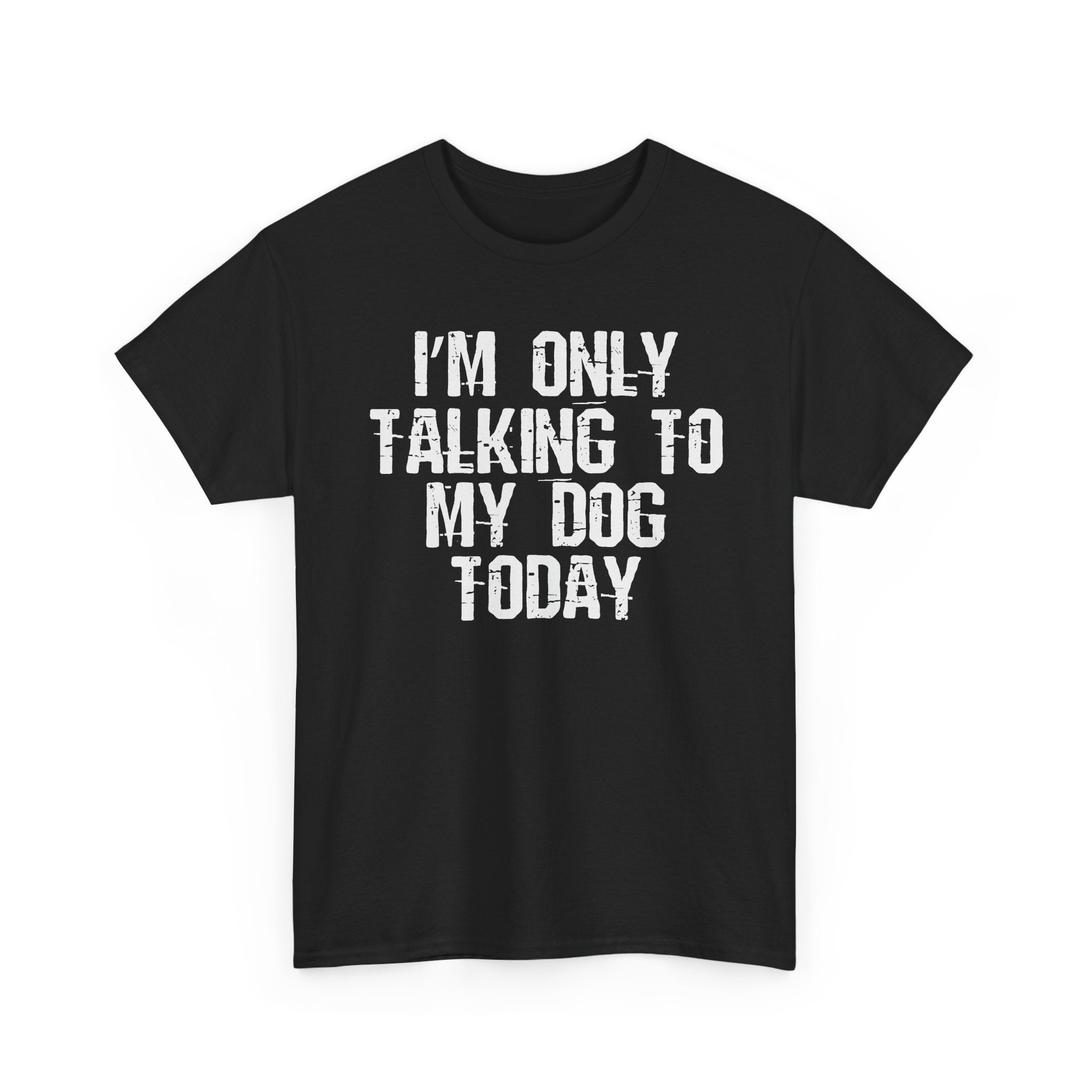 I'm Only Talking To My Dog Tee