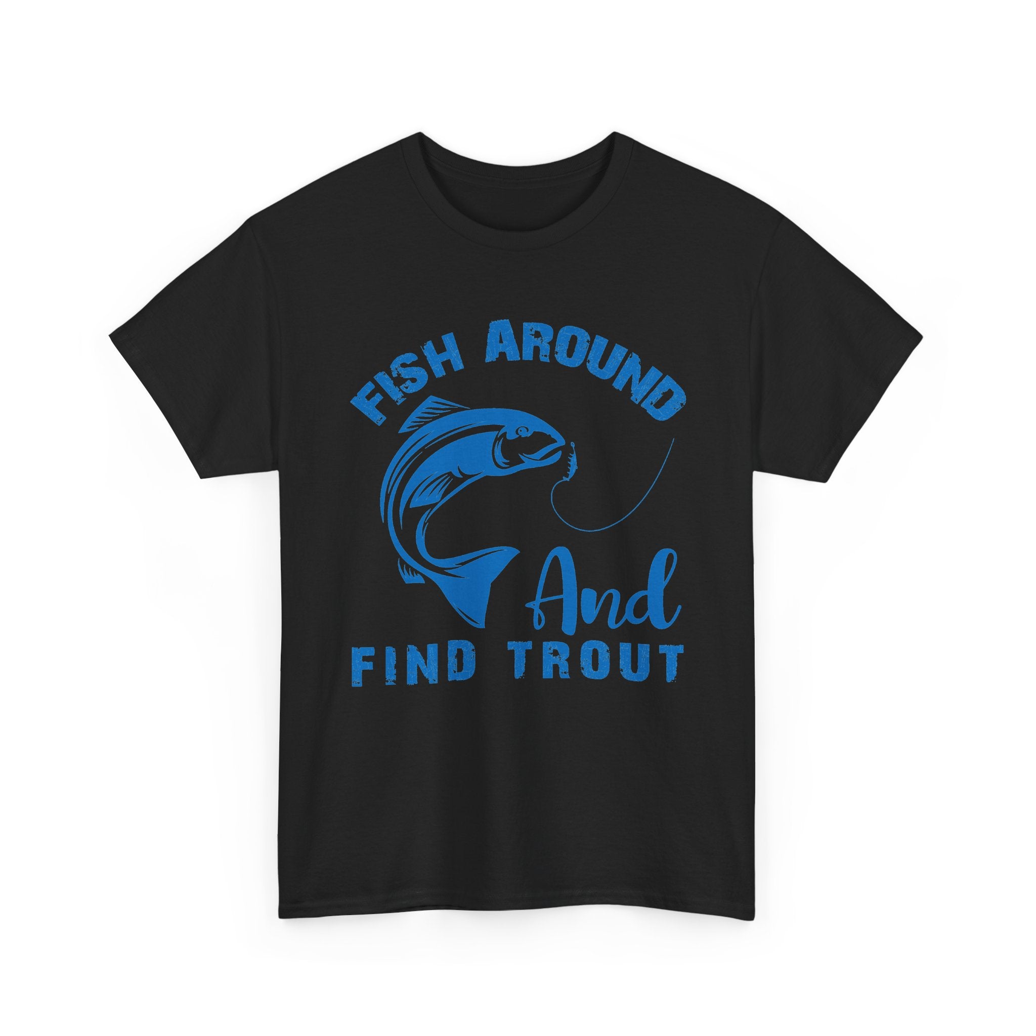 Fish Around and Find Trout Tee