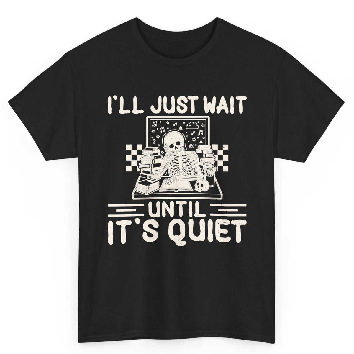 I'll Just Wait Until It's Quiet Tee