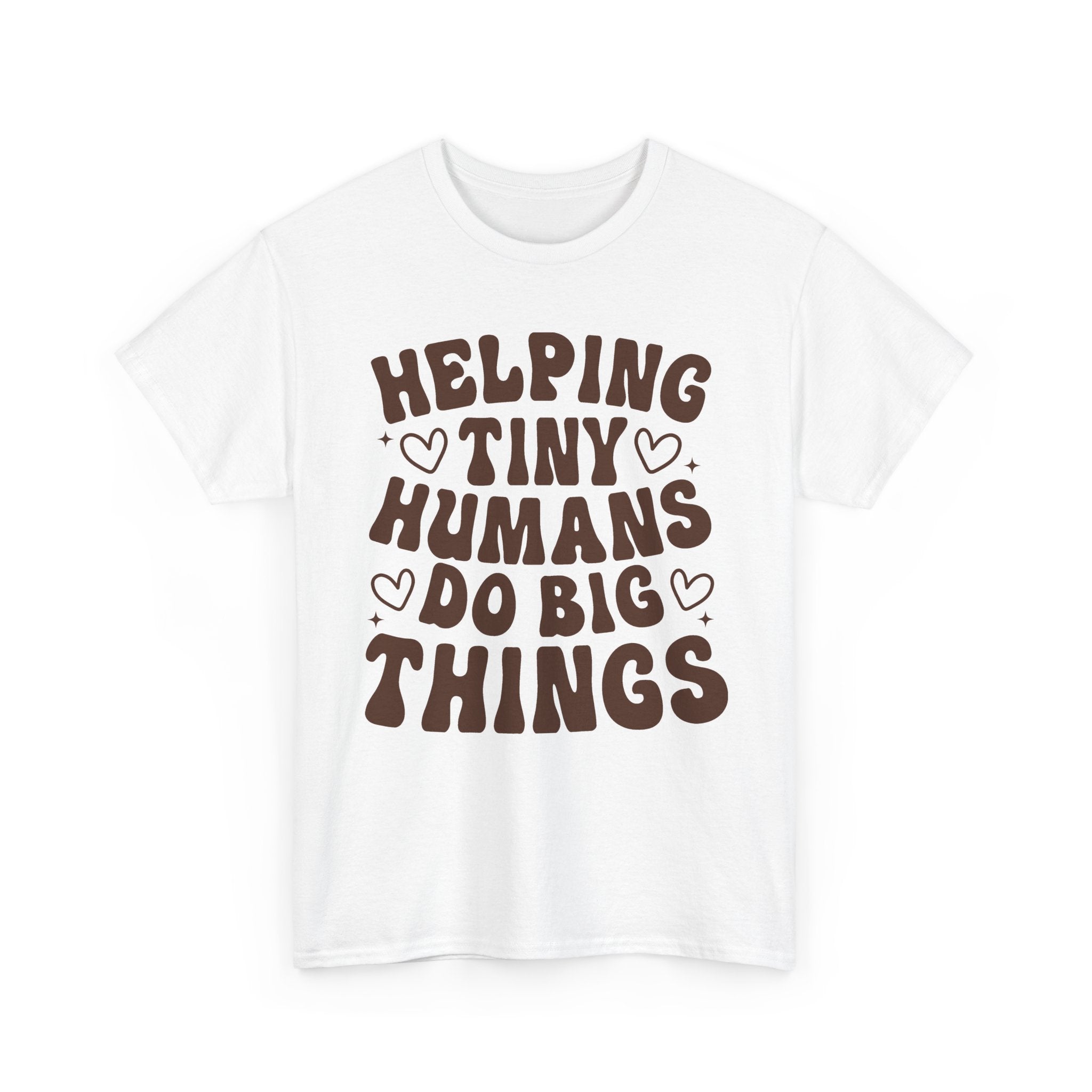 Helping Tiny Humans Do Big Things Tee