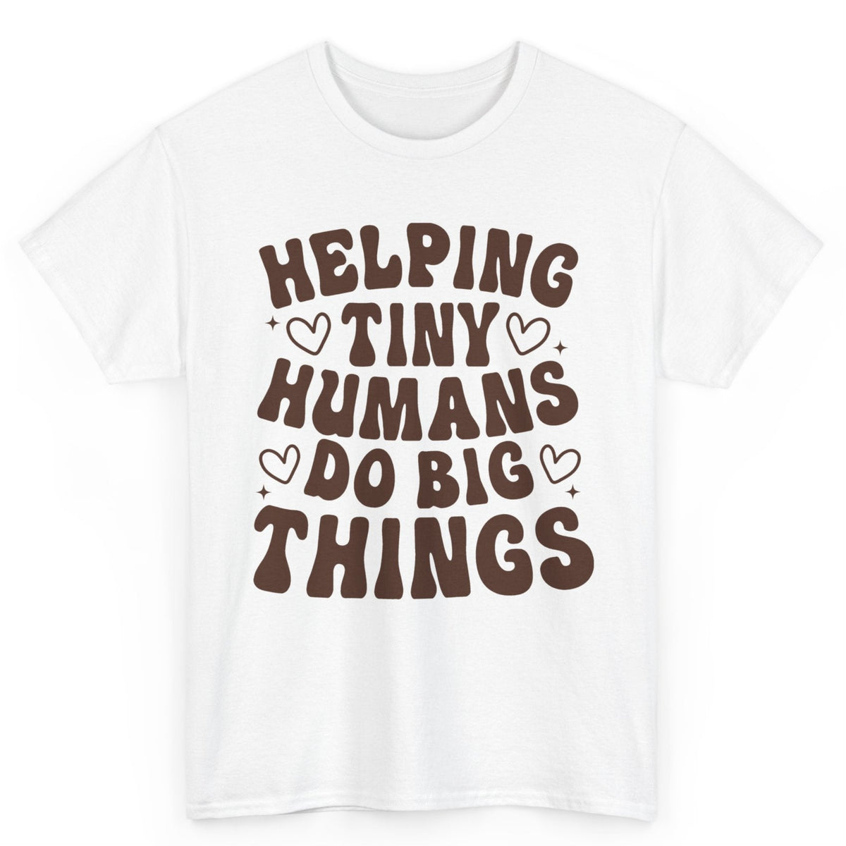 Helping Tiny Humans Do Big Things Tee