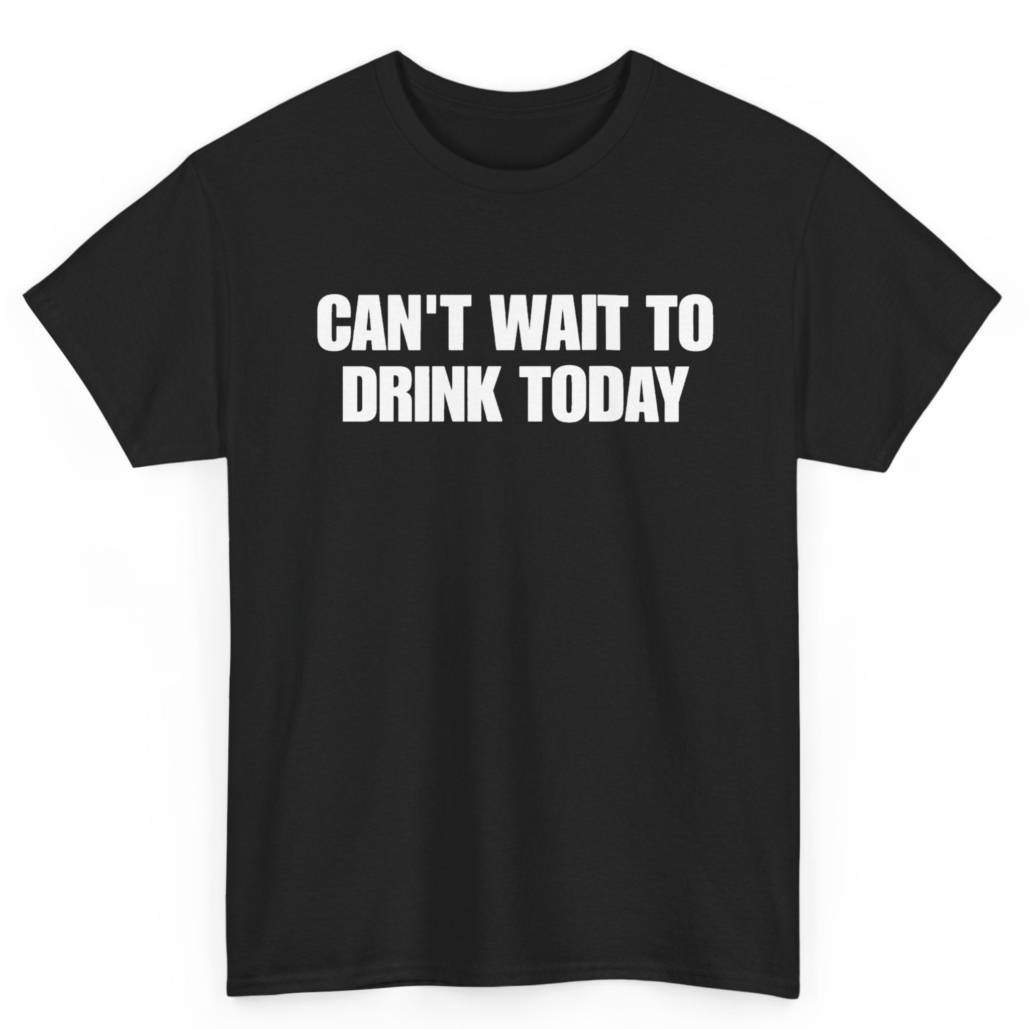 Can't Wait To Drink Today Tee
