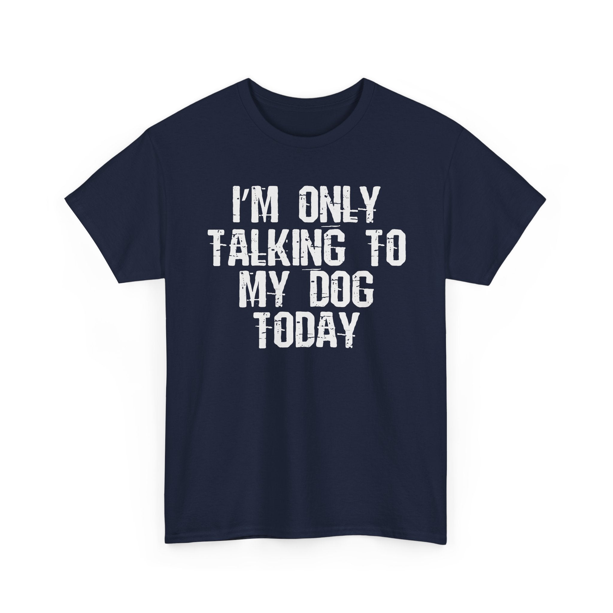 I'm Only Talking To My Dog Tee