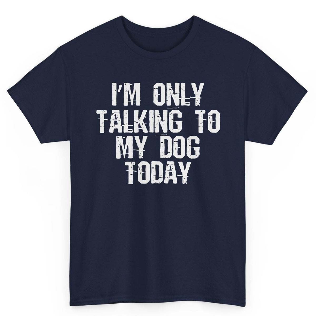 I'm Only Talking To My Dog Tee