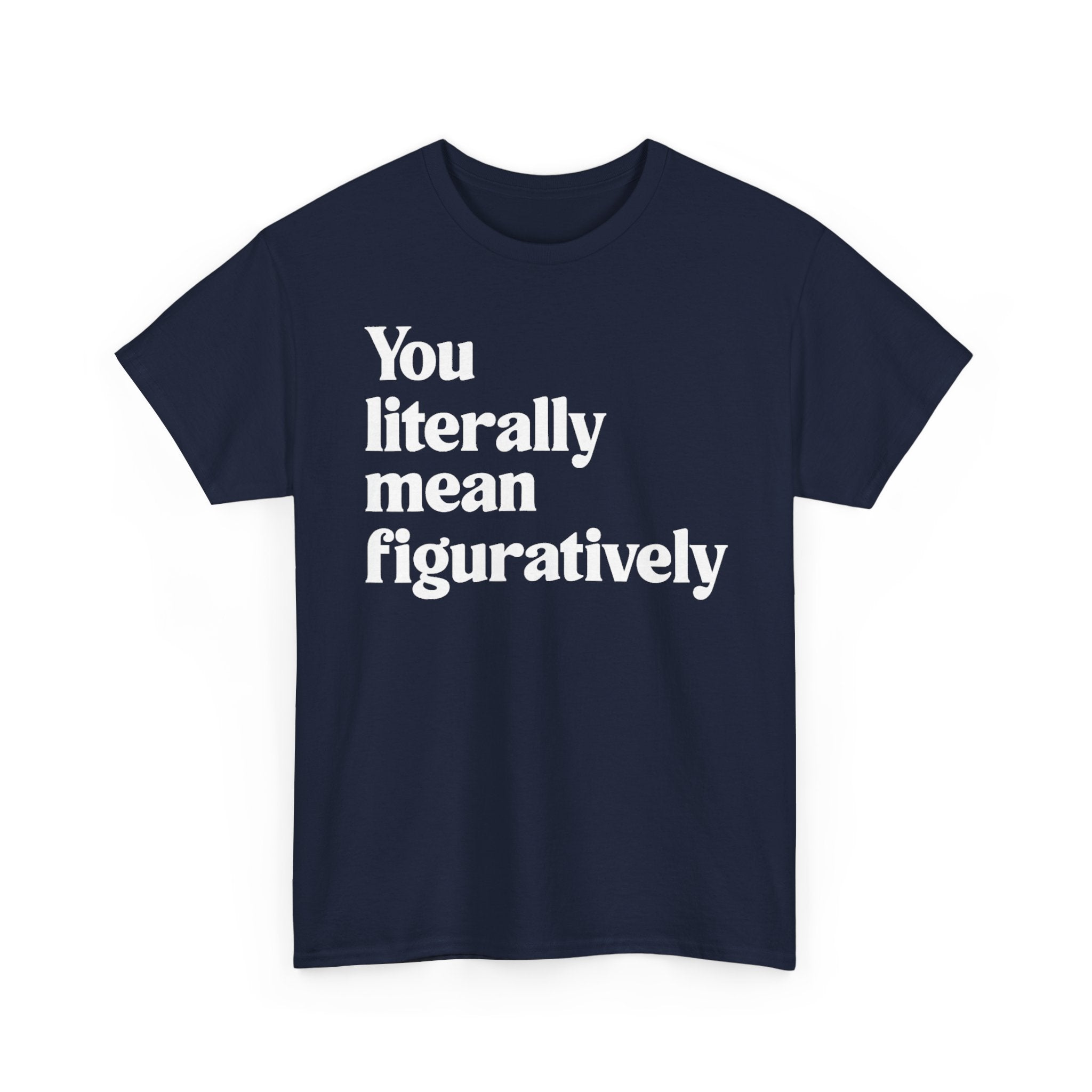 You Literally Mean Figuratively Tee