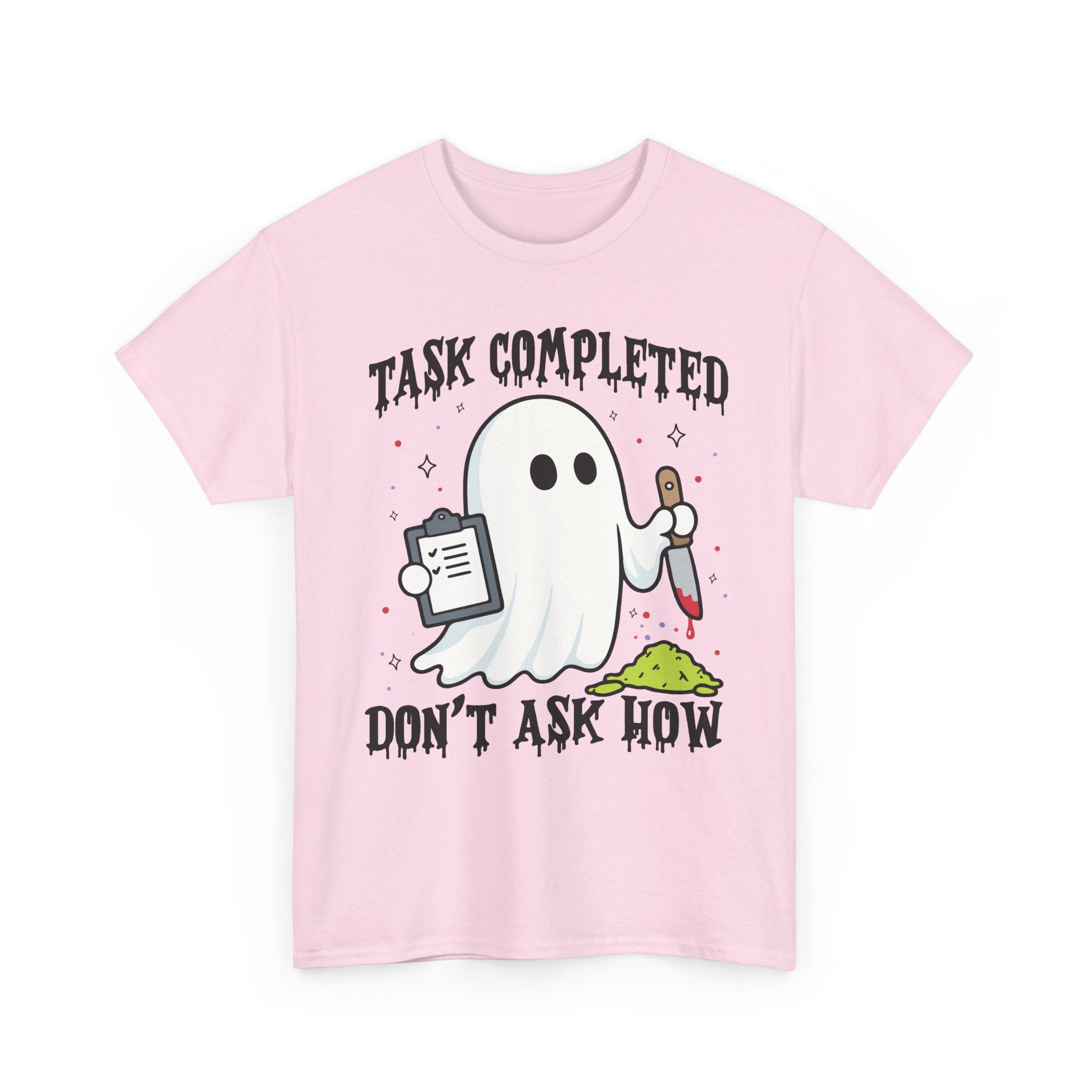 Task Completed Don't Ask How Tee