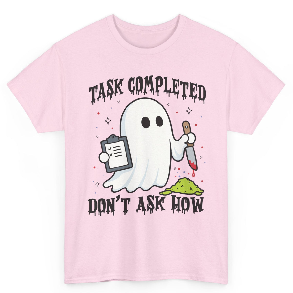 Task Completed Don't Ask How Tee