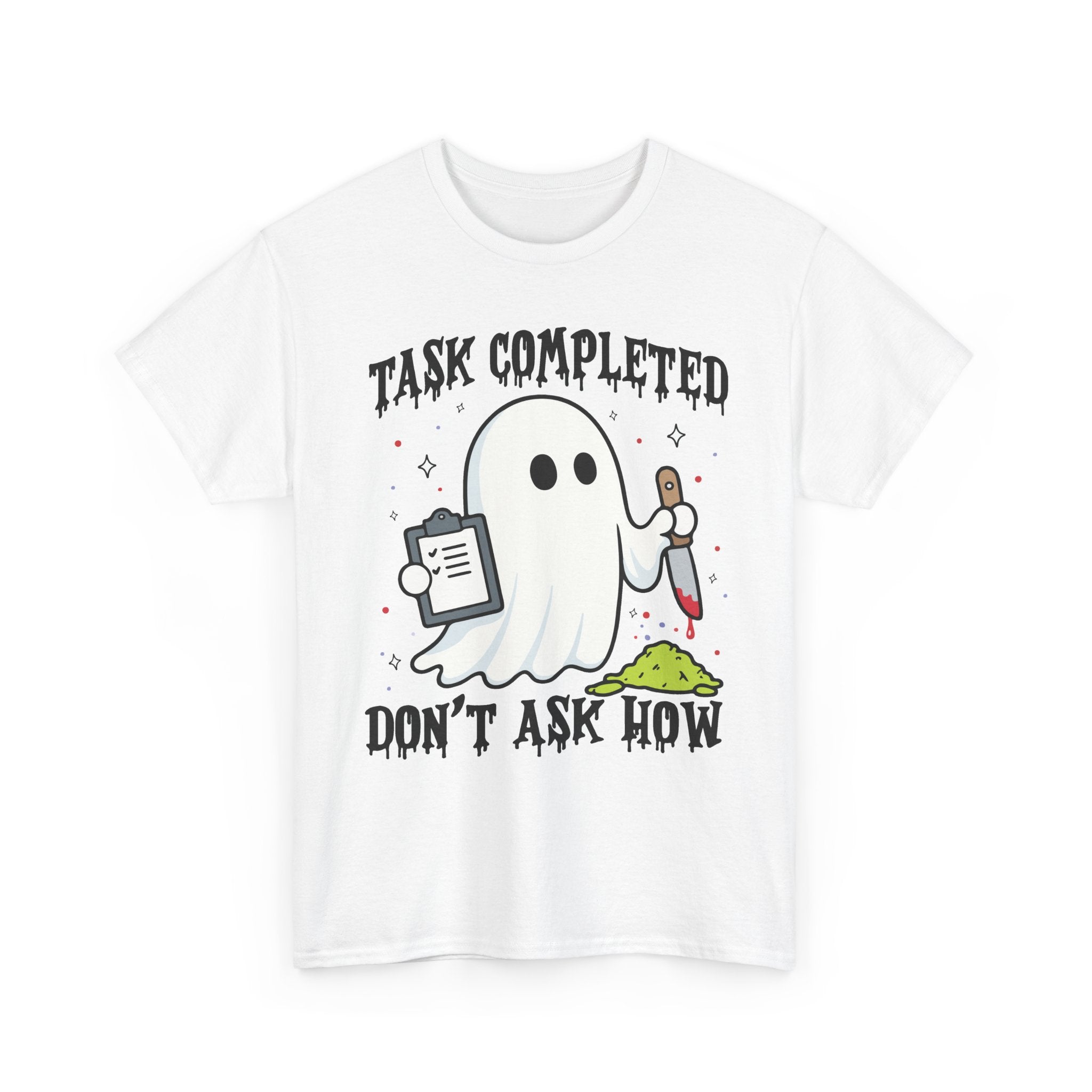 Task Completed Don't Ask How Tee