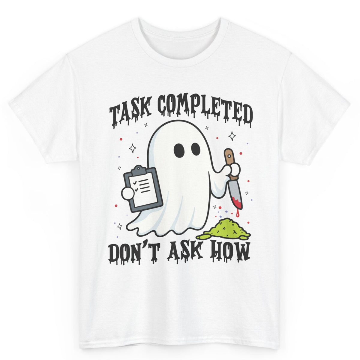 Task Completed Don't Ask How Tee