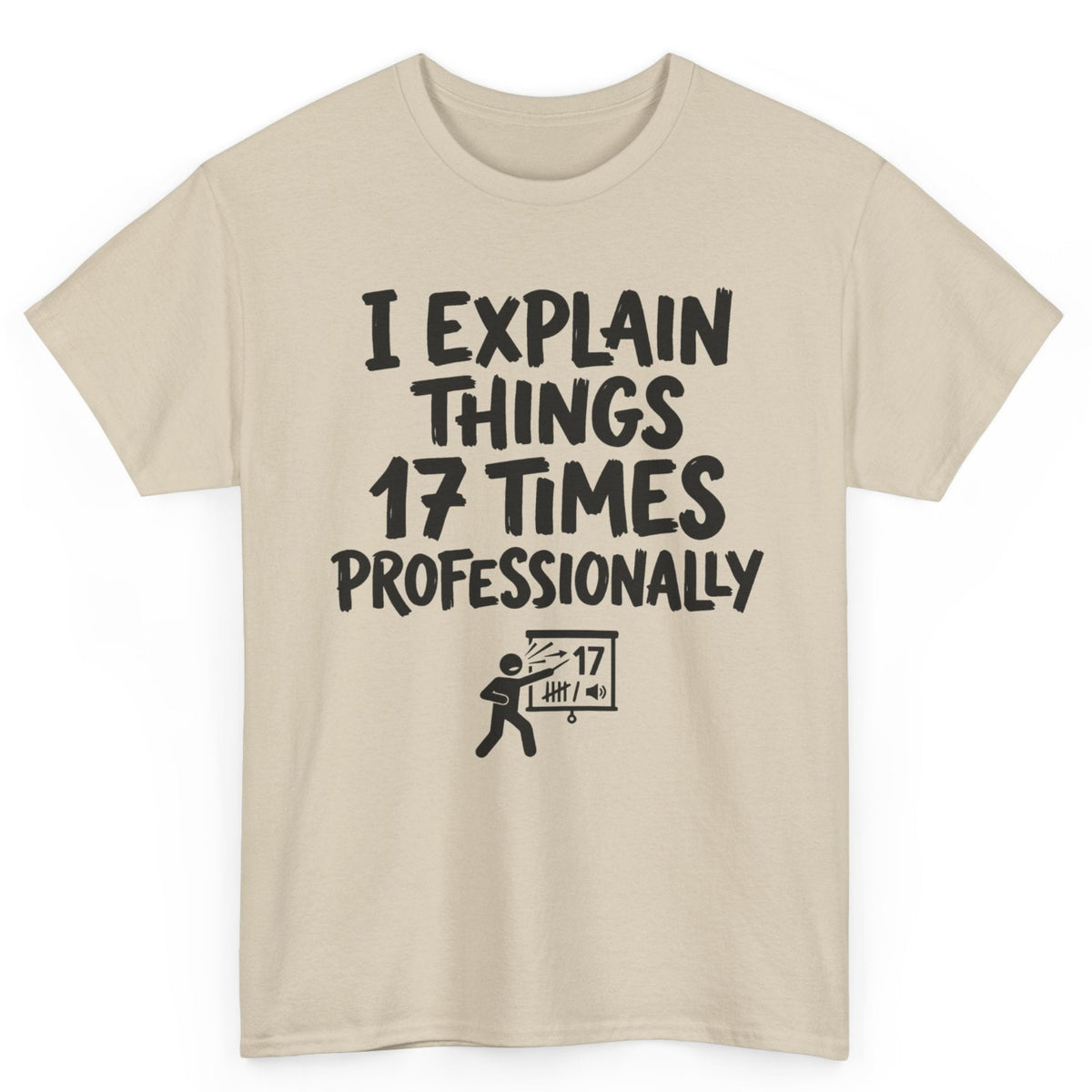 I Explain Things 17 Times Professionally Tee