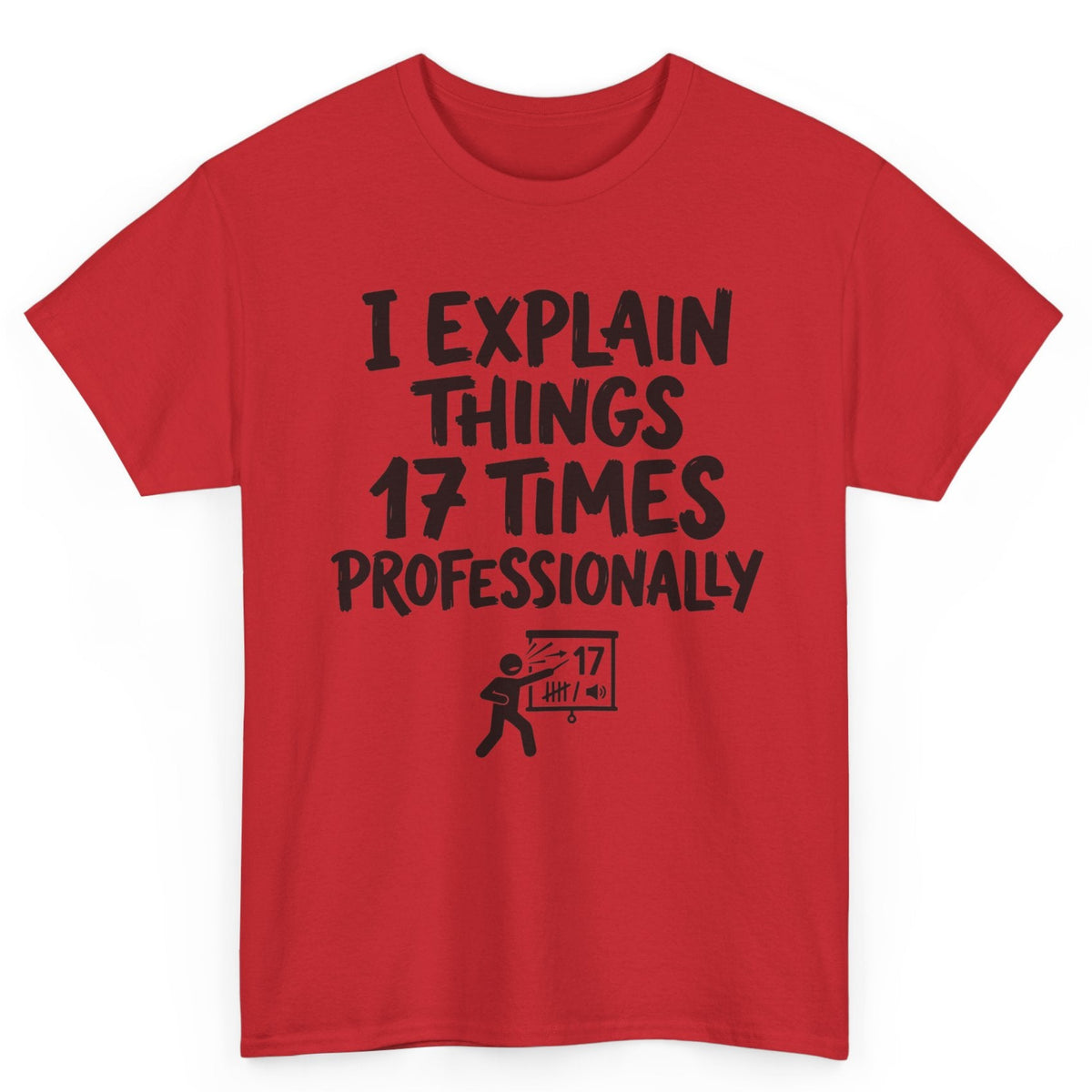 I Explain Things 17 Times Professionally Tee
