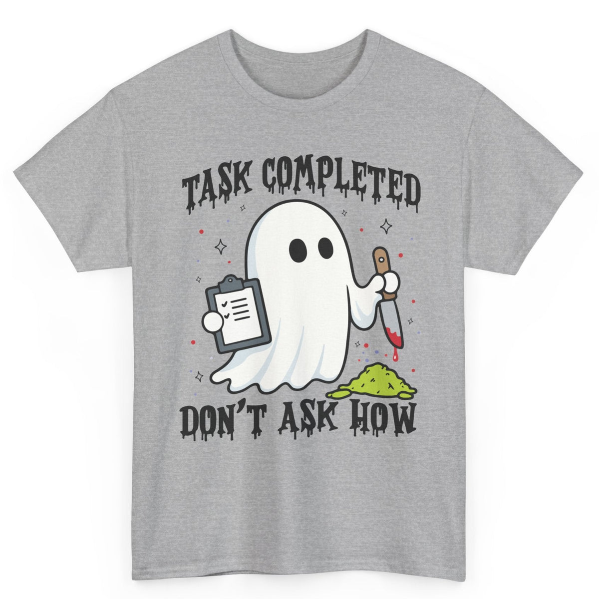 Task Completed Don't Ask How Tee
