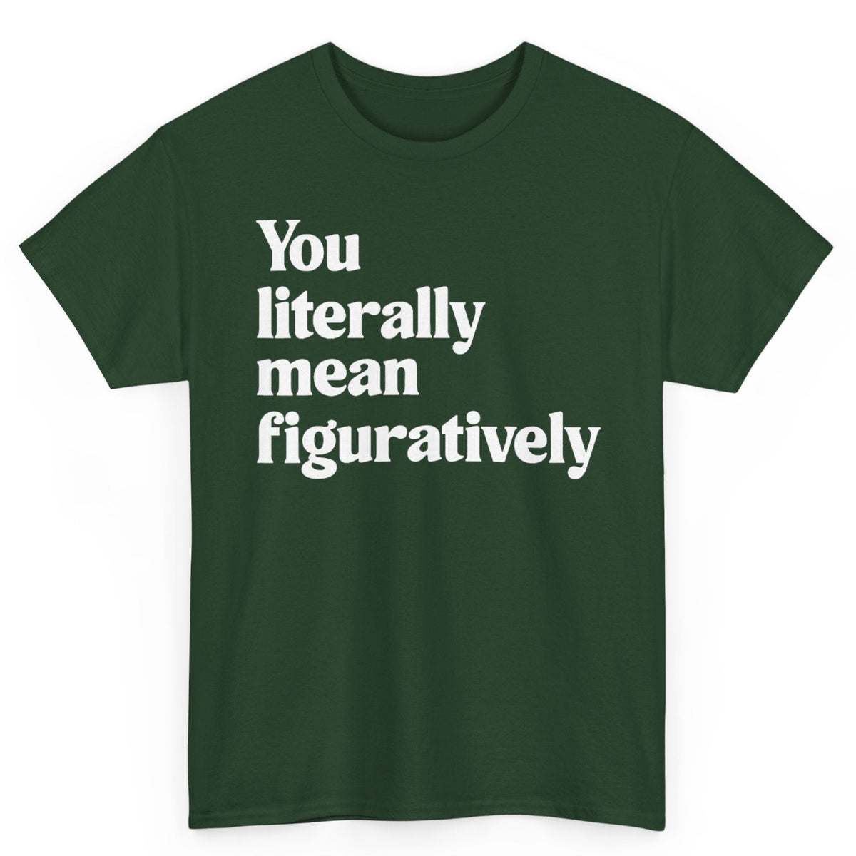 You Literally Mean Figuratively Tee