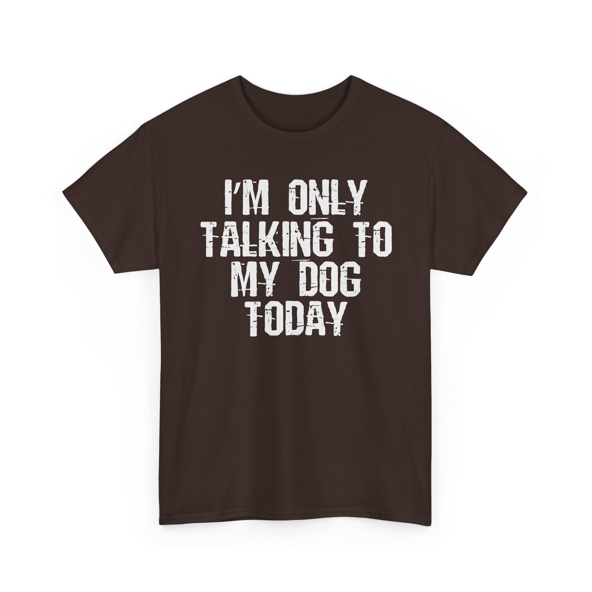I'm Only Talking To My Dog Tee