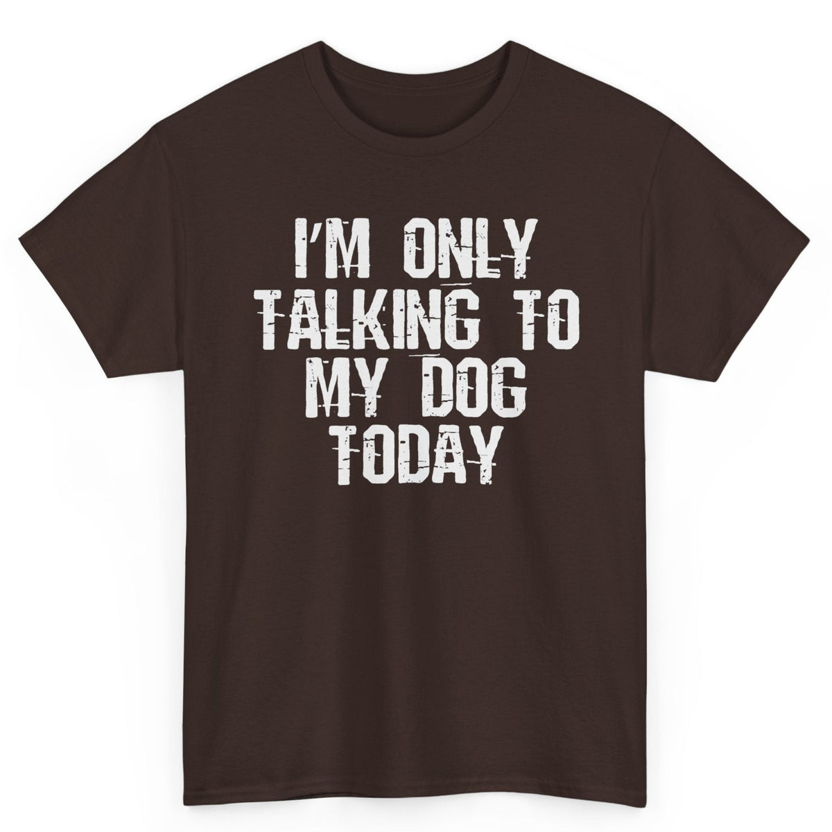 I'm Only Talking To My Dog Tee