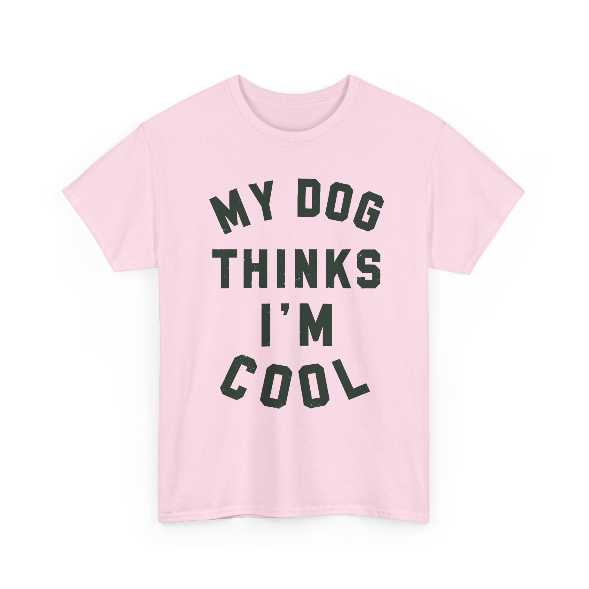 My Dog Thinks I'm Cool Tee