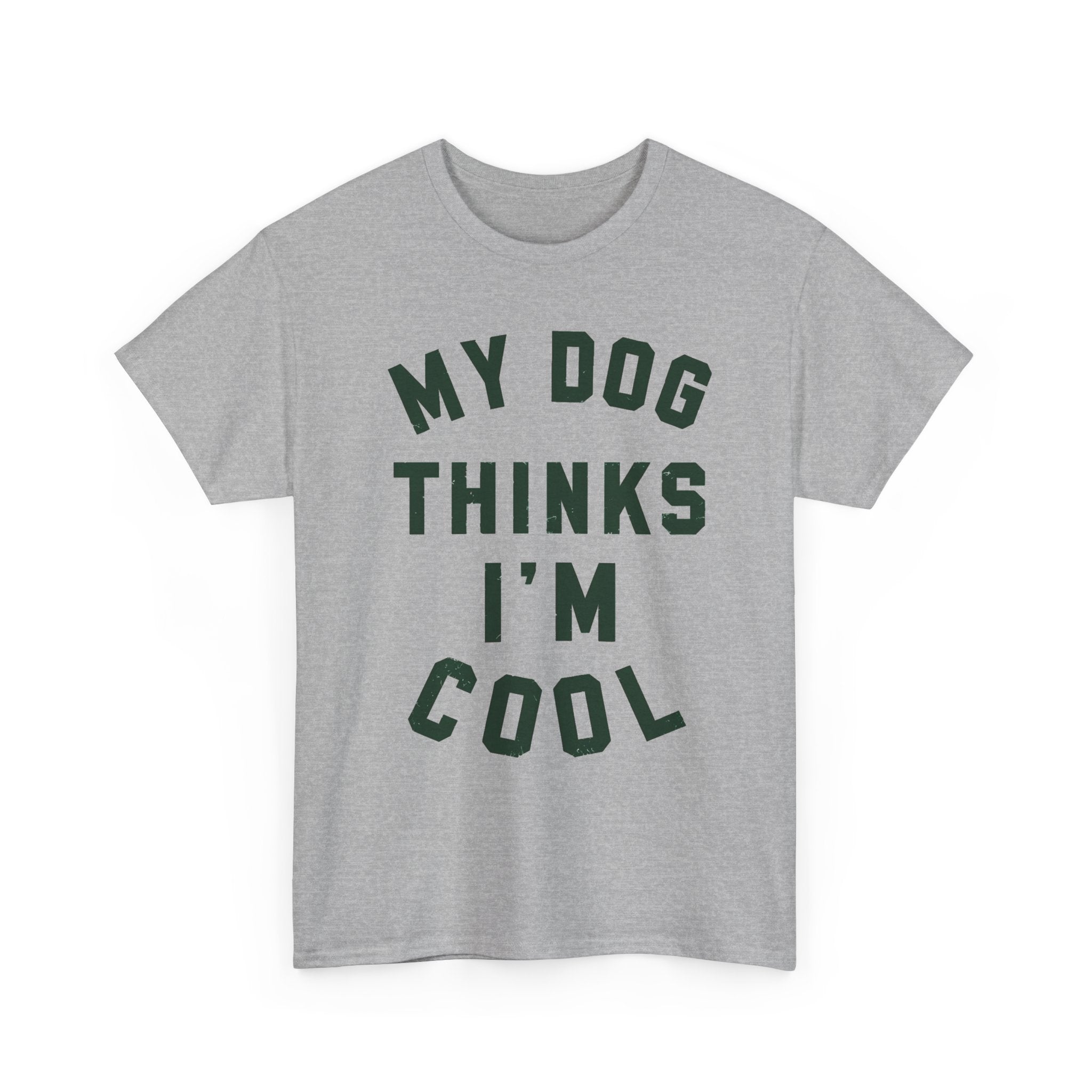 My Dog Thinks I'm Cool Tee
