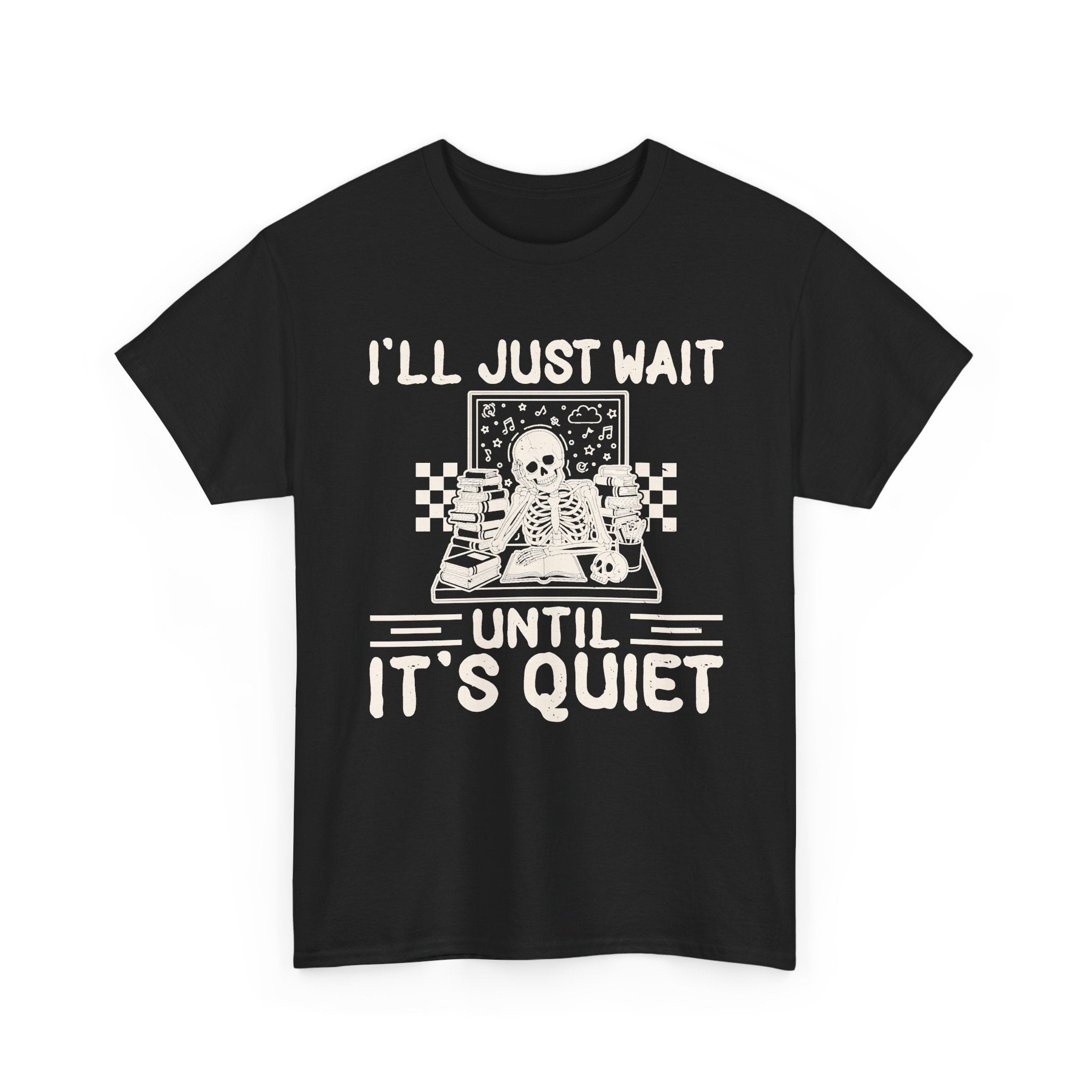 I'll Just Wait Until It's Quiet Tee