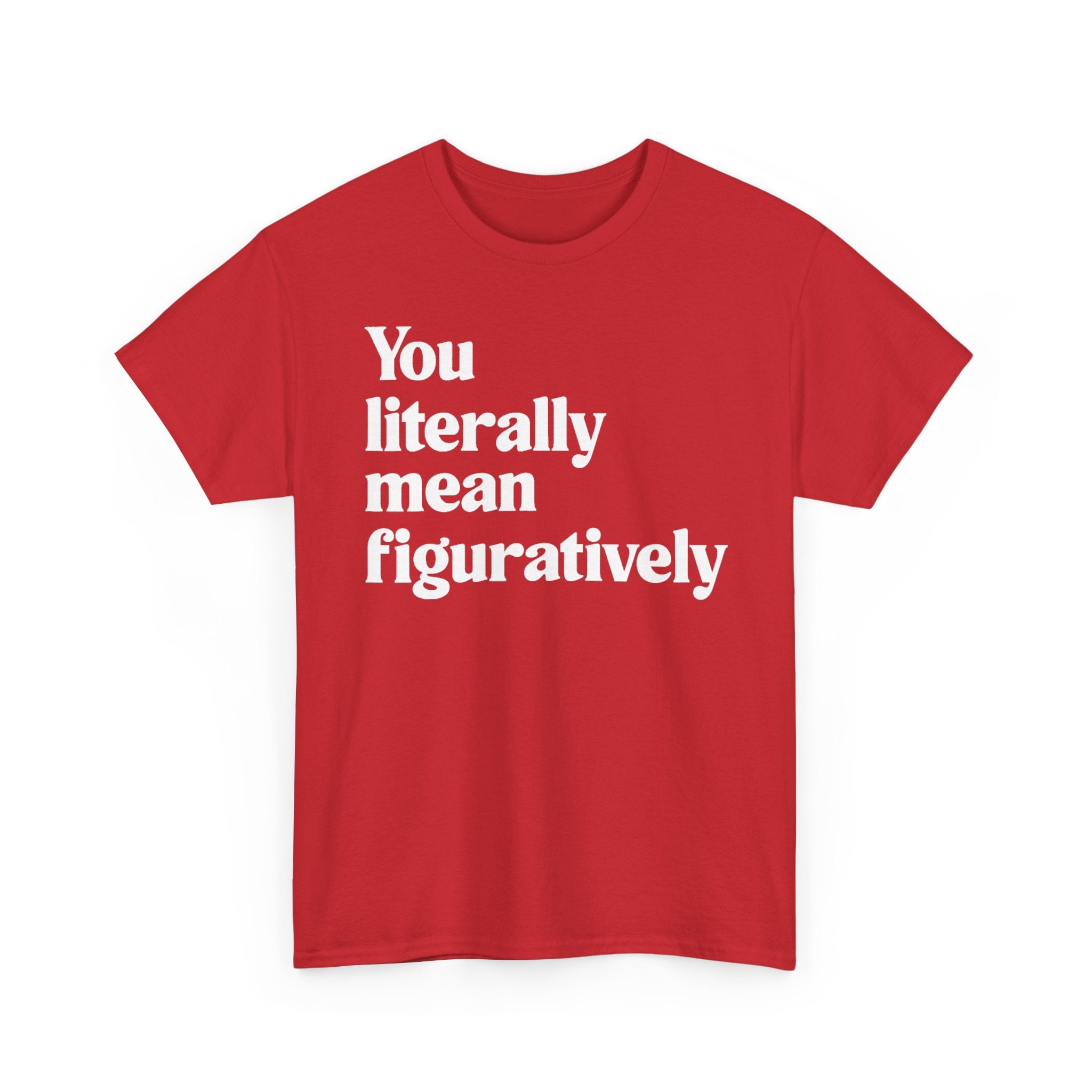 You Literally Mean Figuratively Tee