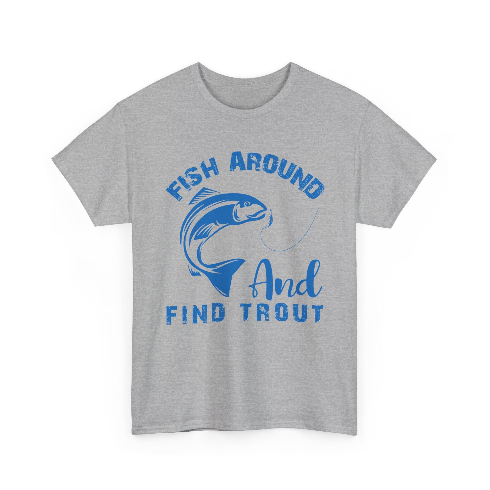 Fish Around and Find Trout Tee