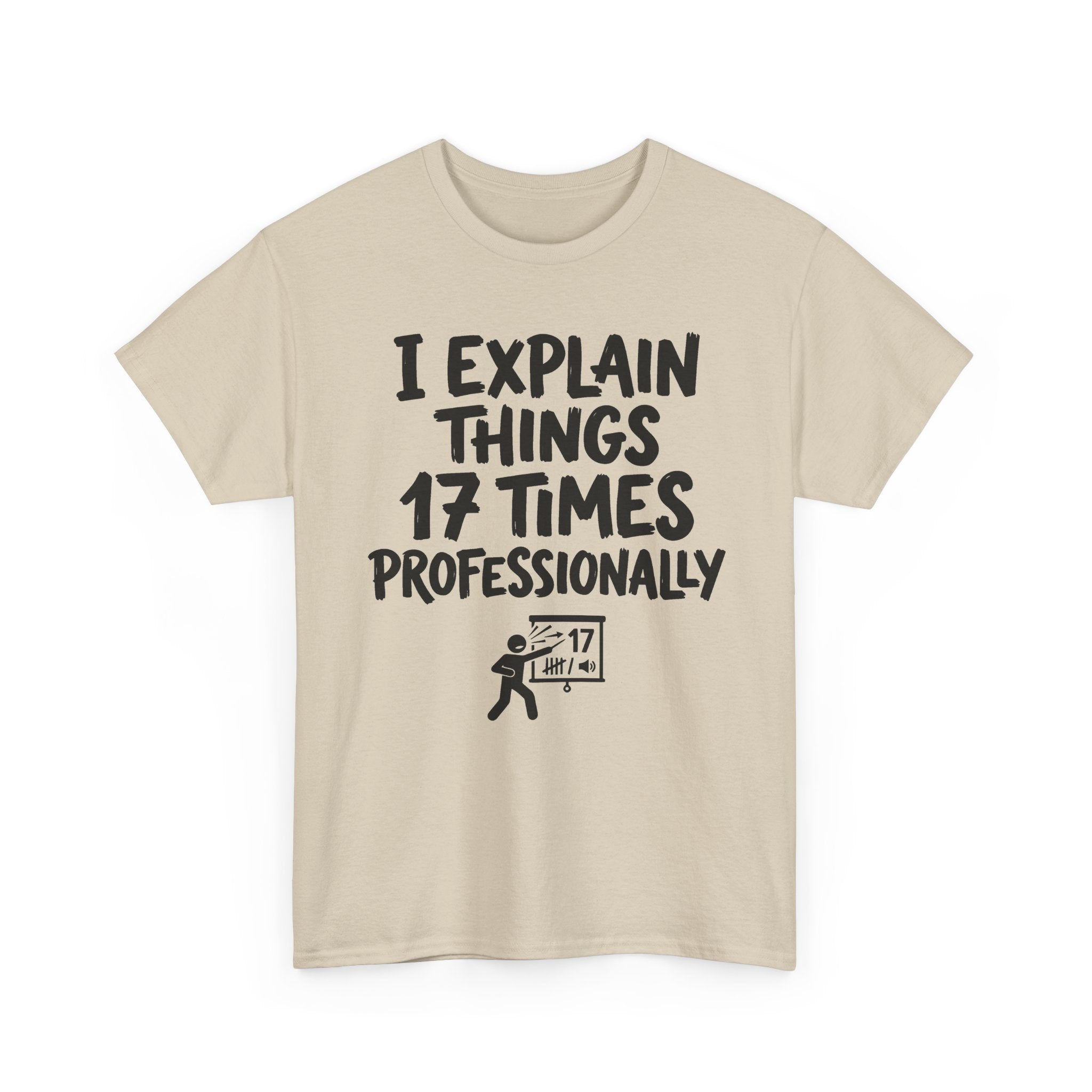 I Explain Things 17 Times Professionally Tee