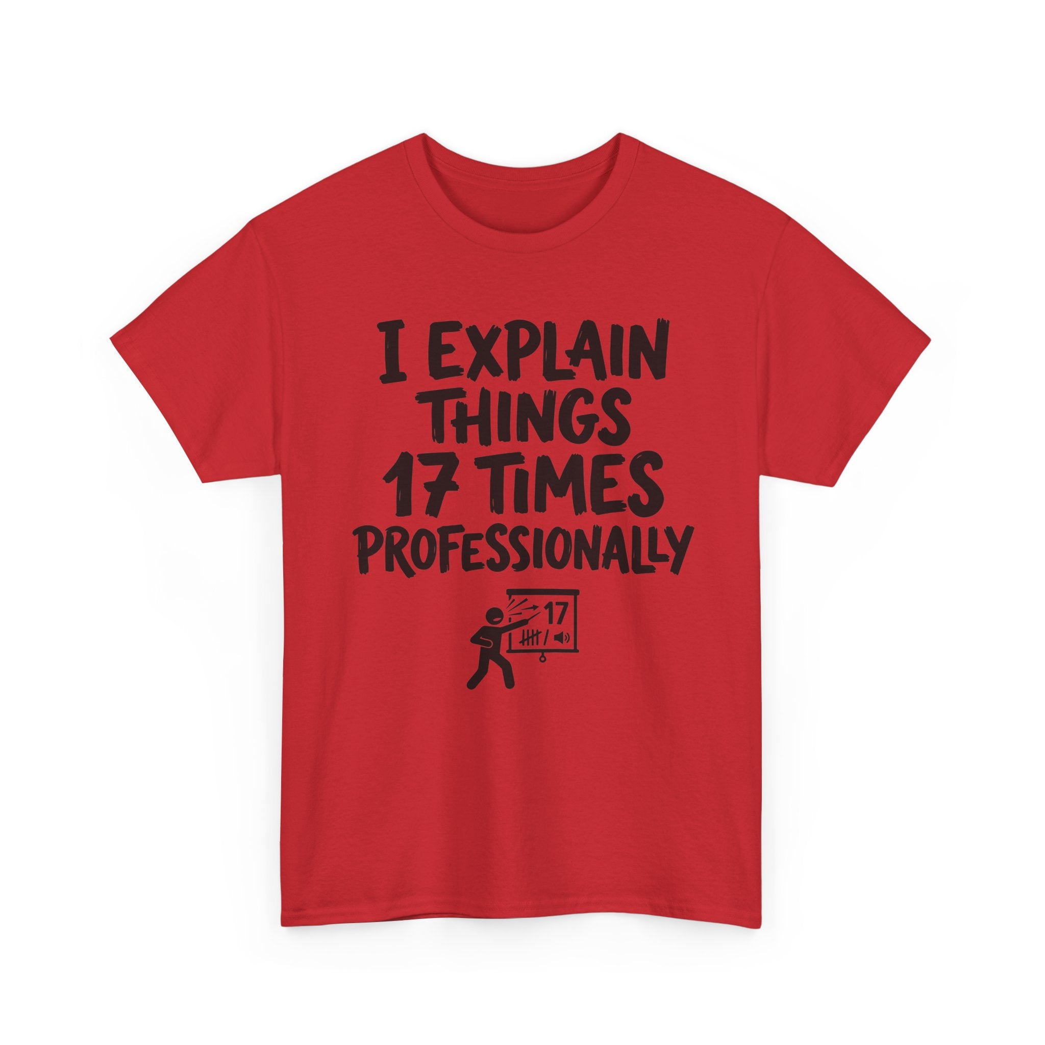 I Explain Things 17 Times Professionally Tee